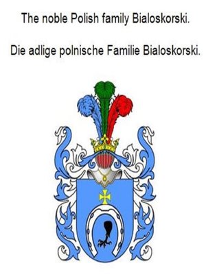 cover image of The noble Polish family Bialoskorski. Die adlige polnische Familie Bialoskorski.